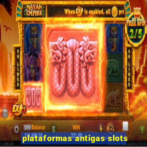 plataformas antigas slots